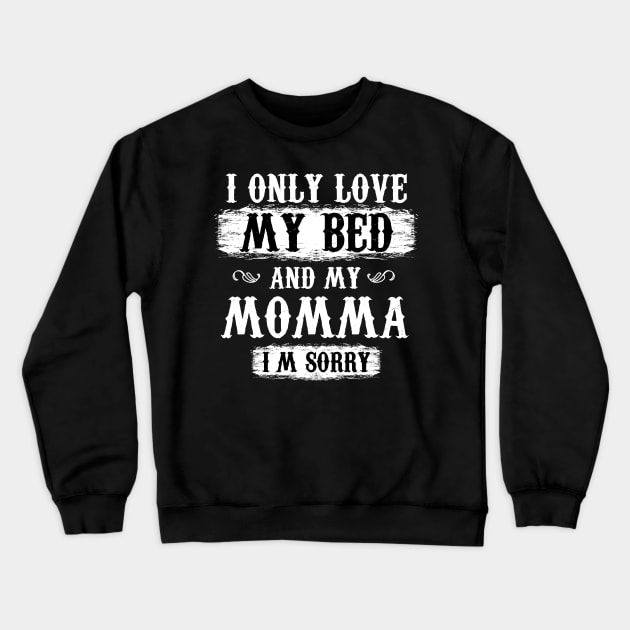 I Only Love My Bed And My Momma tShirt Novelty Crewneck Sweatshirt by HouldingAlastairss